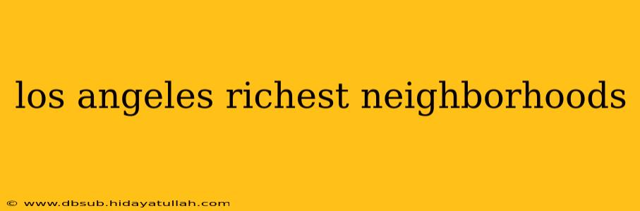 los angeles richest neighborhoods