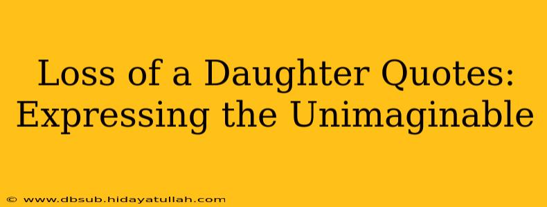 Loss of a Daughter Quotes: Expressing the Unimaginable