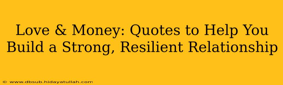 Love & Money: Quotes to Help You Build a Strong, Resilient Relationship