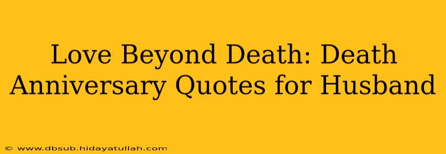 Love Beyond Death: Death Anniversary Quotes for Husband