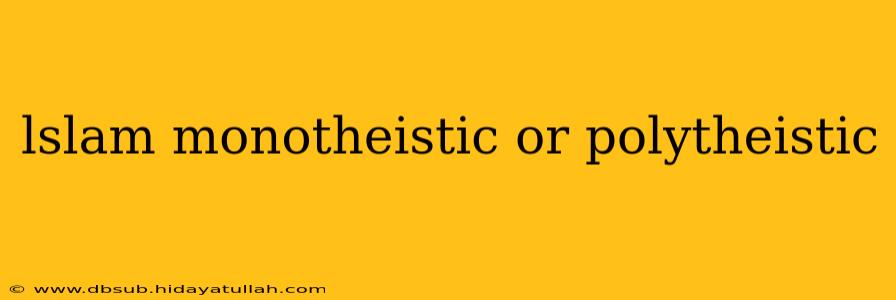 lslam monotheistic or polytheistic