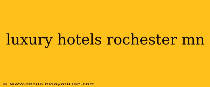 luxury hotels rochester mn