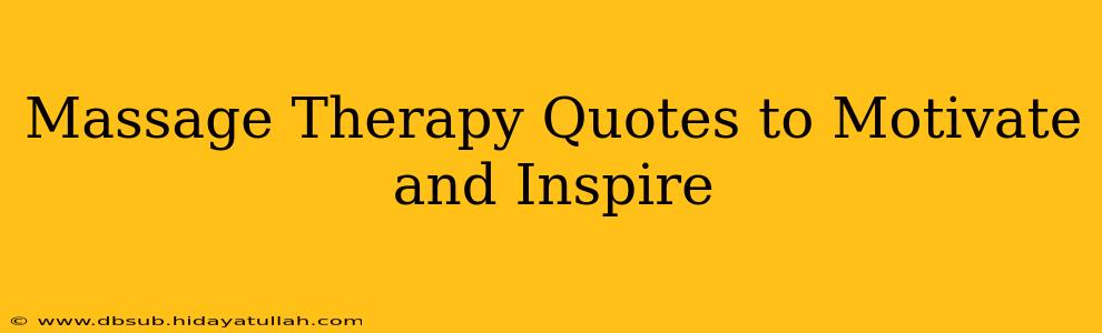 Massage Therapy Quotes to Motivate and Inspire