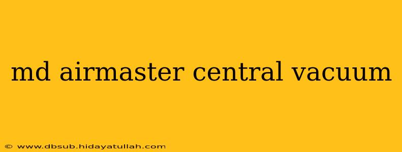 md airmaster central vacuum