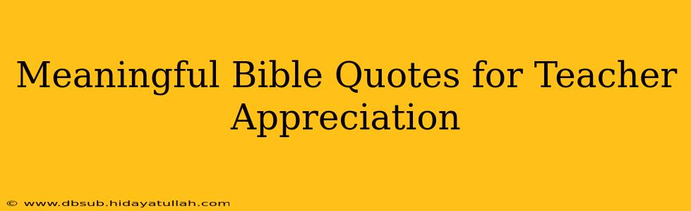 Meaningful Bible Quotes for Teacher Appreciation