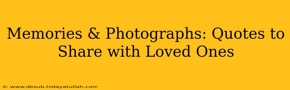 Memories & Photographs: Quotes to Share with Loved Ones