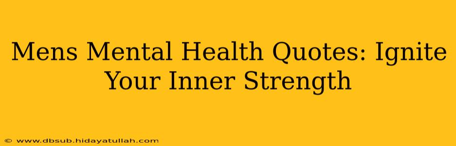 Mens Mental Health Quotes: Ignite Your Inner Strength