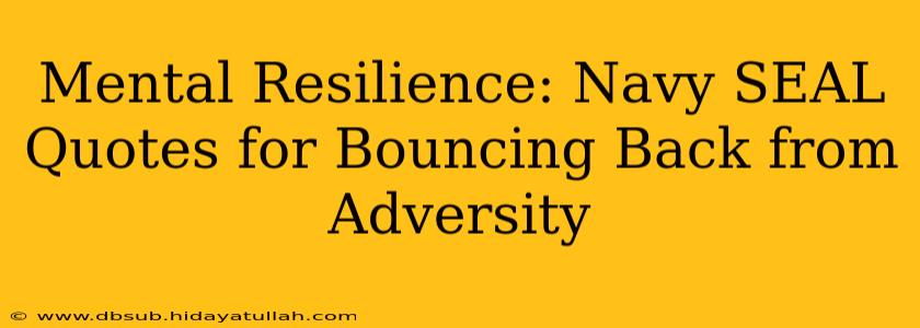 Mental Resilience: Navy SEAL Quotes for Bouncing Back from Adversity