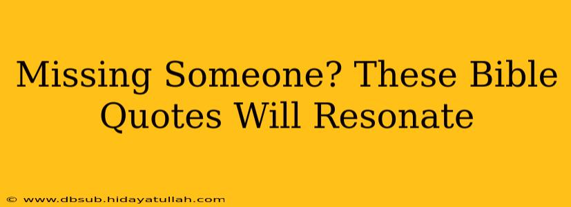 Missing Someone? These Bible Quotes Will Resonate