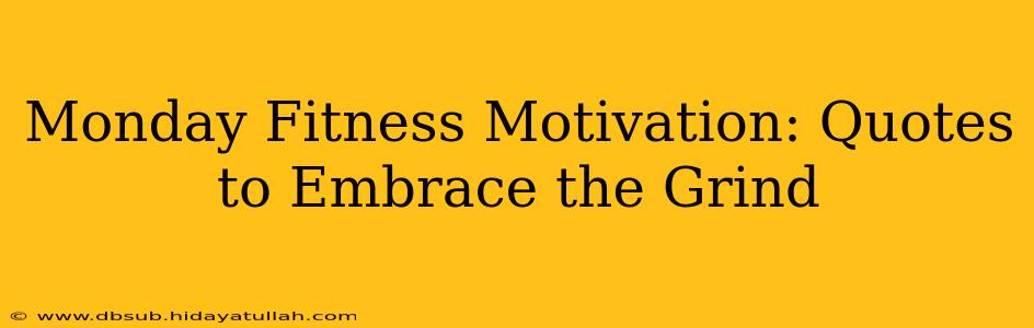 Monday Fitness Motivation: Quotes to Embrace the Grind