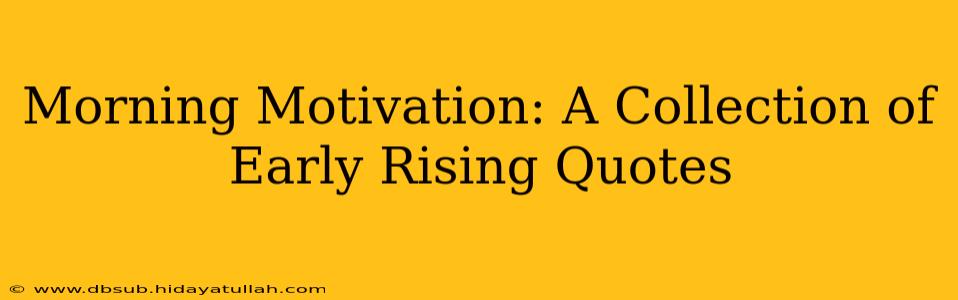 Morning Motivation: A Collection of Early Rising Quotes