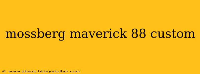 mossberg maverick 88 custom