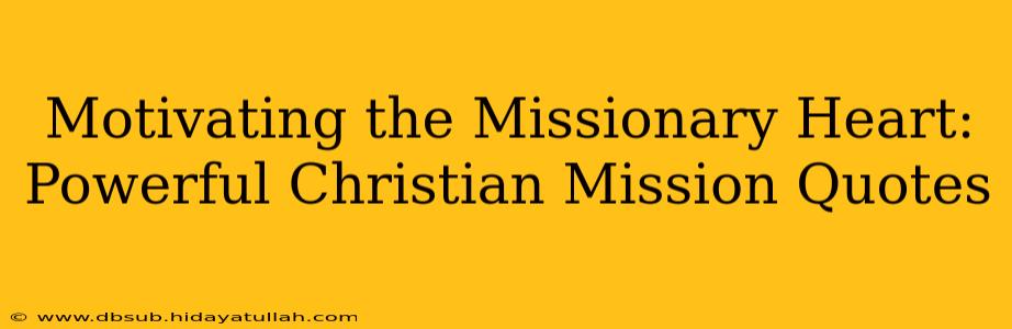 Motivating the Missionary Heart: Powerful Christian Mission Quotes