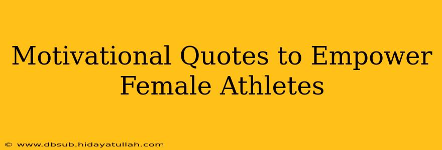 Motivational Quotes to Empower Female Athletes
