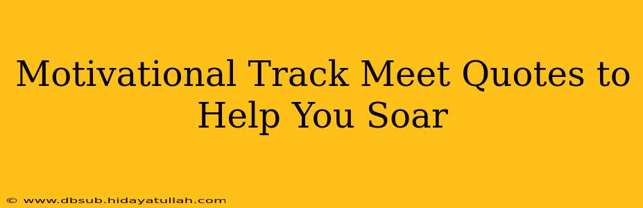 Motivational Track Meet Quotes to Help You Soar