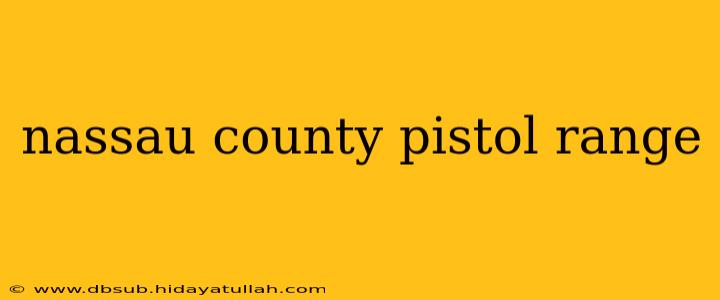 nassau county pistol range