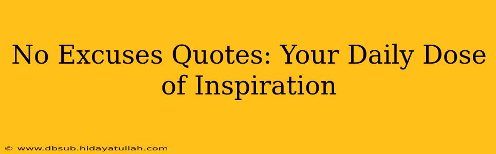 No Excuses Quotes: Your Daily Dose of Inspiration