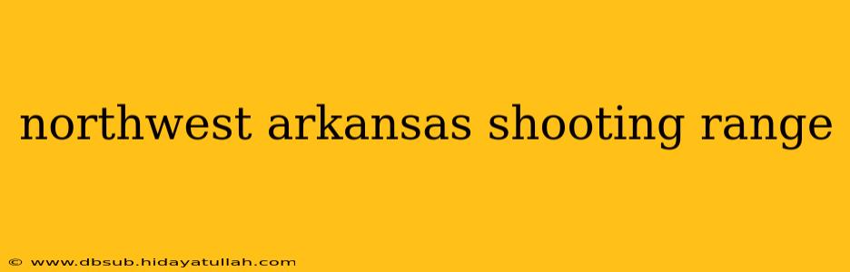 northwest arkansas shooting range