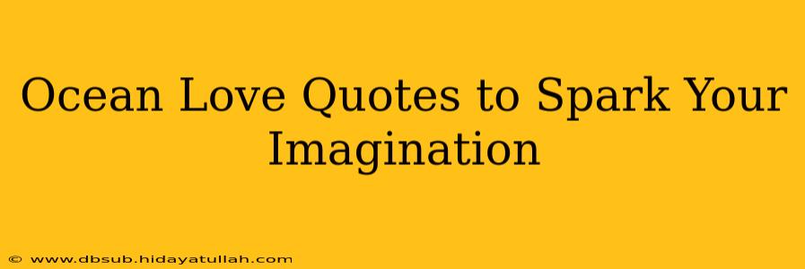 Ocean Love Quotes to Spark Your Imagination