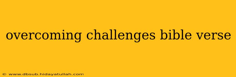 overcoming challenges bible verse