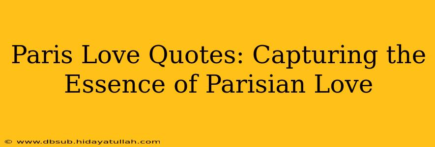 Paris Love Quotes: Capturing the Essence of Parisian Love