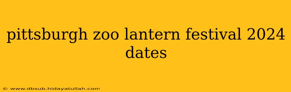 pittsburgh zoo lantern festival 2024 dates