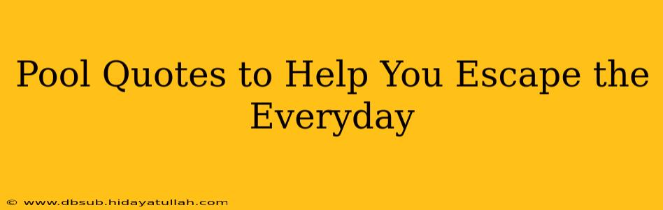 Pool Quotes to Help You Escape the Everyday