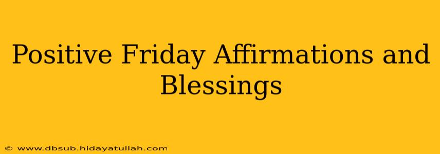 Positive Friday Affirmations and Blessings