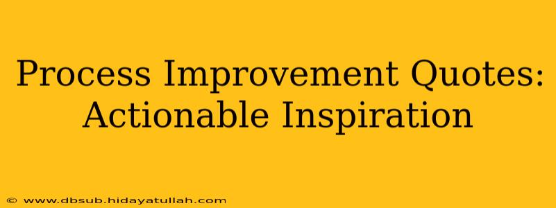 Process Improvement Quotes: Actionable Inspiration