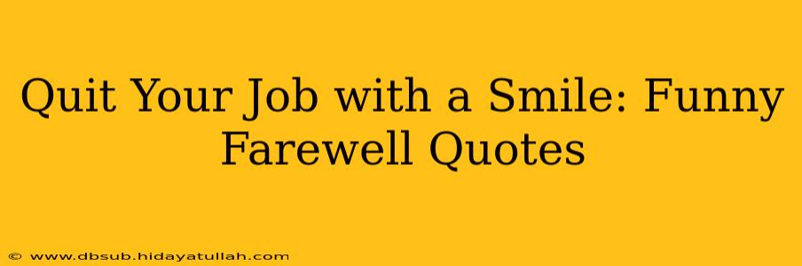 Quit Your Job with a Smile: Funny Farewell Quotes