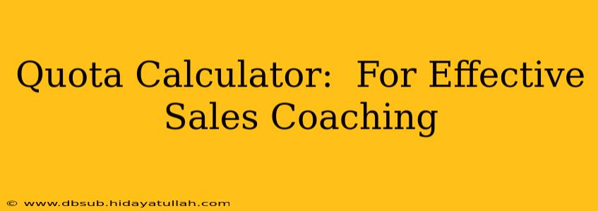 Quota Calculator:  For Effective Sales Coaching