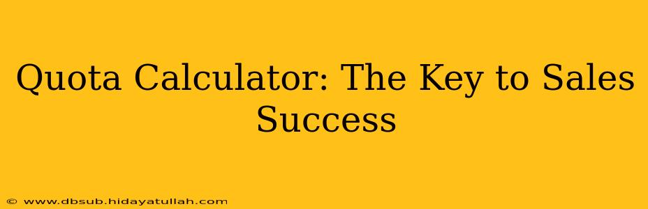 Quota Calculator: The Key to Sales Success