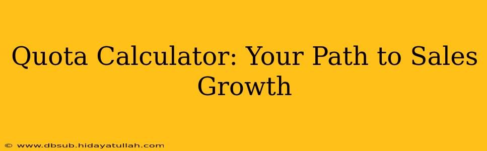Quota Calculator: Your Path to Sales Growth
