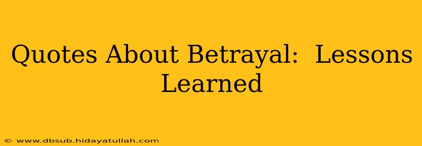 Quotes About Betrayal:  Lessons Learned