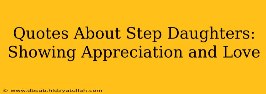 Quotes About Step Daughters: Showing Appreciation and Love