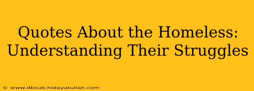 Quotes About the Homeless: Understanding Their Struggles