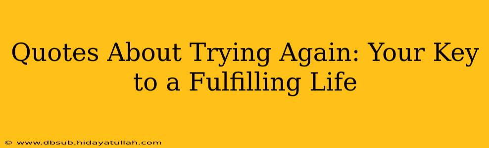 Quotes About Trying Again: Your Key to a Fulfilling Life