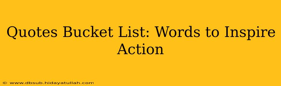Quotes Bucket List: Words to Inspire Action