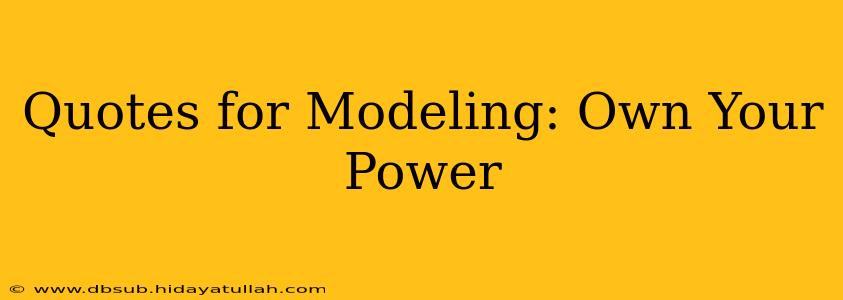 Quotes for Modeling: Own Your Power