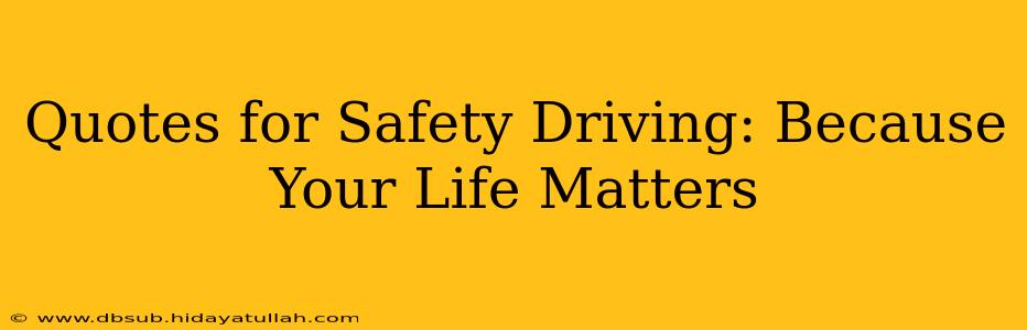 Quotes for Safety Driving: Because Your Life Matters