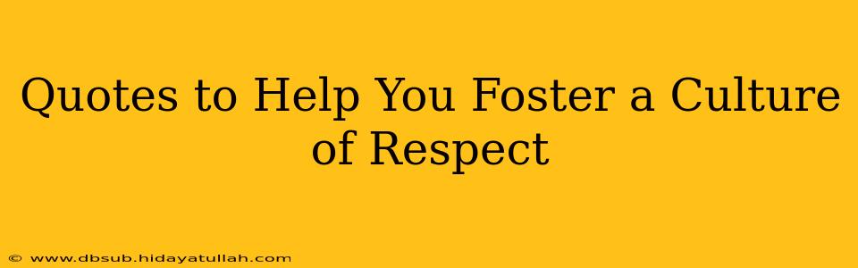 Quotes to Help You Foster a Culture of Respect