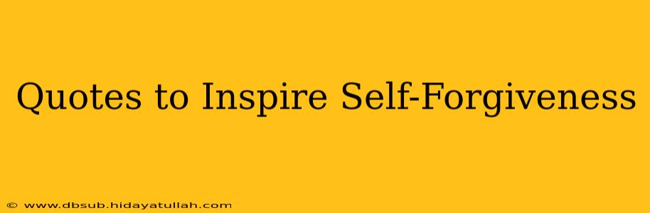 Quotes to Inspire Self-Forgiveness
