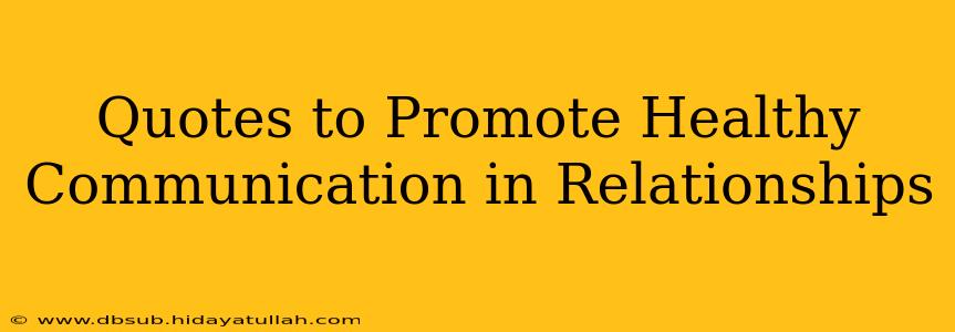 Quotes to Promote Healthy Communication in Relationships