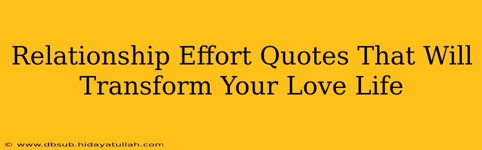 Relationship Effort Quotes That Will Transform Your Love Life