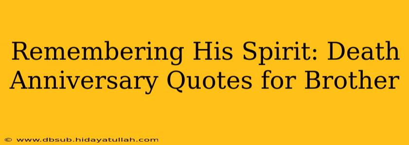 Remembering His Spirit: Death Anniversary Quotes for Brother