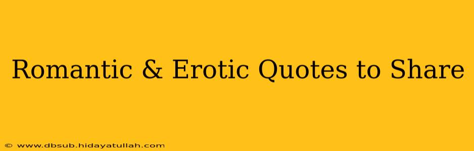 Romantic & Erotic Quotes to Share