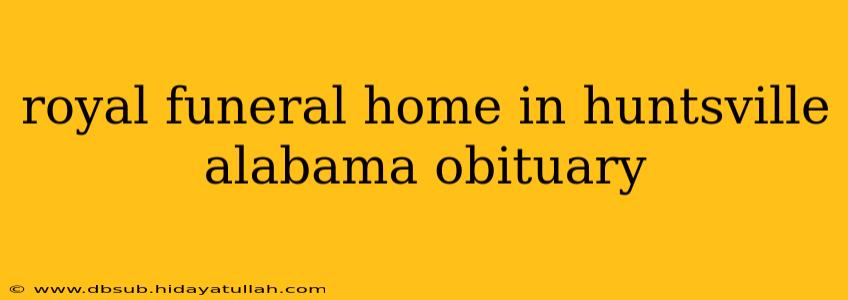 royal funeral home in huntsville alabama obituary