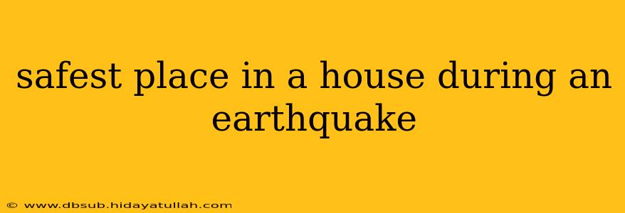 safest place in a house during an earthquake