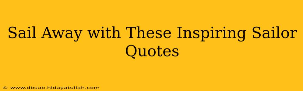 Sail Away with These Inspiring Sailor Quotes