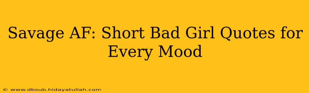 Savage AF: Short Bad Girl Quotes for Every Mood